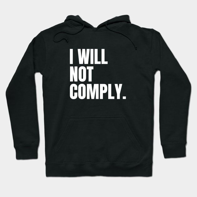 I Will Not Comply Hoodie by erock